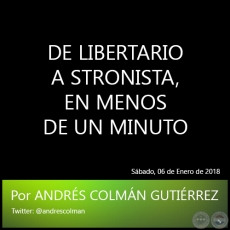 DE LIBERTARIO A STRONISTA, EN MENOS DE UN MINUTO - Por ANDRS COLMN GUTIRREZ - Sbado, 06 de Enero de 2018